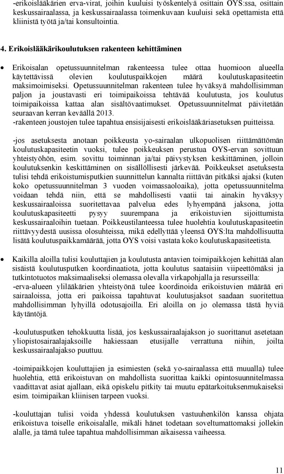 Erikoislääkärikoulutuksen rakenteen kehittäminen Erikoisalan opetussuunnitelman rakenteessa tulee ottaa huomioon alueella käytettävissä olevien koulutuspaikkojen määrä koulutuskapasiteetin