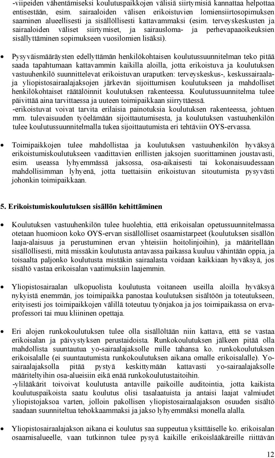 terveyskeskusten ja sairaaloiden väliset siirtymiset, ja sairausloma- ja perhevapaaoikeuksien sisällyttäminen sopimukseen vuosilomien lisäksi).