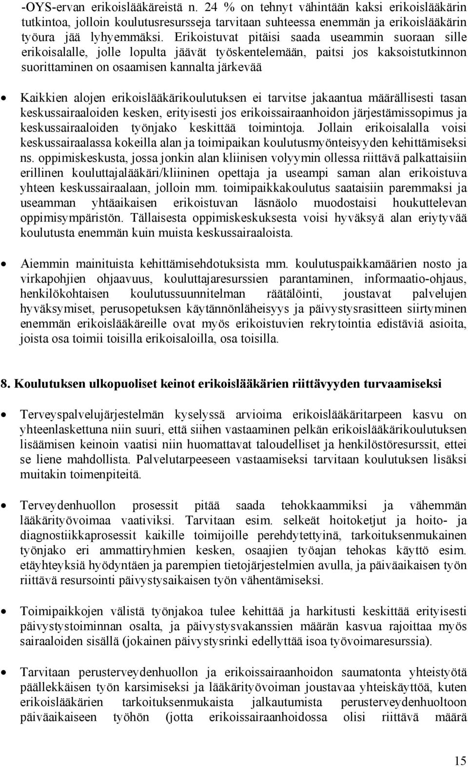 erikoislääkärikoulutuksen ei tarvitse jakaantua määrällisesti tasan keskussairaaloiden kesken, erityisesti jos erikoissairaanhoidon järjestämissopimus ja keskussairaaloiden työnjako keskittää