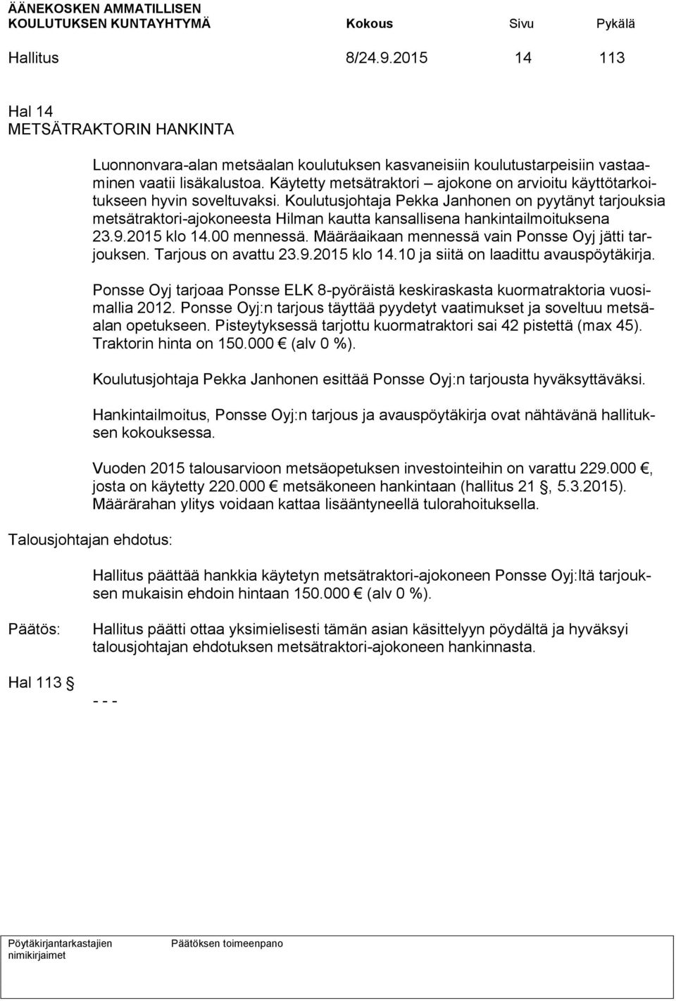 Koulutusjohtaja Pekka Janhonen on pyytänyt tarjouksia metsätraktori-ajokoneesta Hilman kautta kansallisena hankintailmoituksena 23.9.2015 klo 14.00 mennessä.