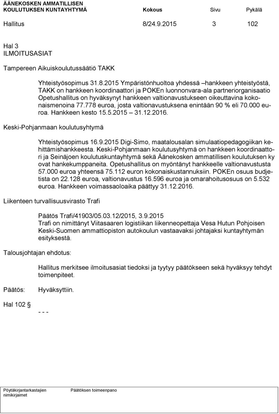 2015 Ympäristönhuoltoa yhdessä hankkeen yhteistyöstä, TAKK on hankkeen koordinaattori ja POKEn luonnonvara-ala partneriorganisaatio Opetushallitus on hyväksynyt hankkeen valtionavustukseen