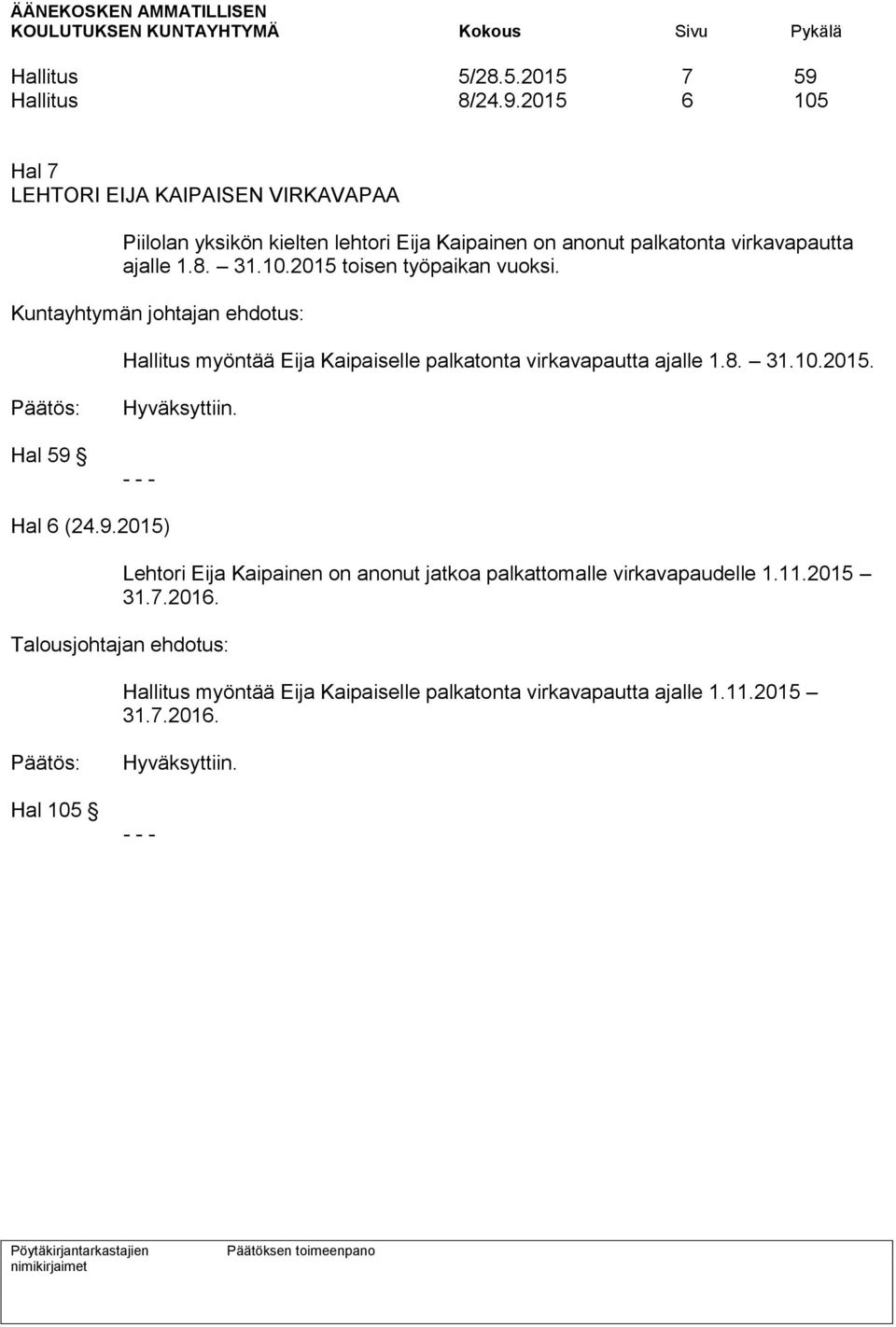 2015 6 105 Hal 7 LEHTORI EIJA KAIPAISEN VIRKAVAPAA Piilolan yksikön kielten lehtori Eija Kaipainen on anonut palkatonta virkavapautta