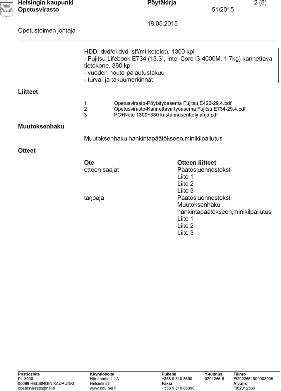 0-29.4.pdf 2 Opetusvirasto-Kannettava työasema Fujitsu E734-29.4.pdf 3 PC+Note 1300+380 kustannuserittely.ahjo.