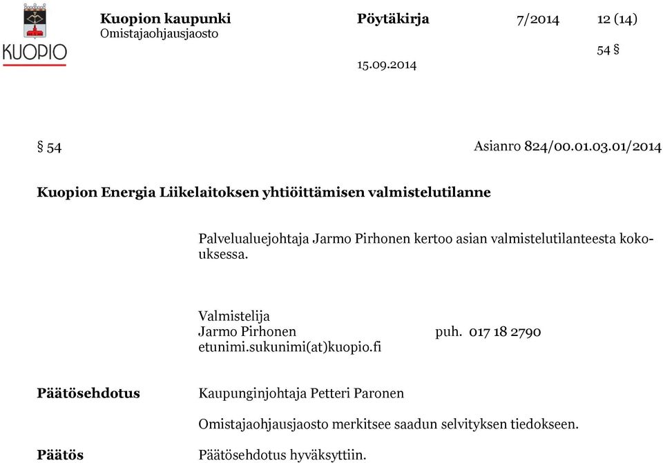 Pirhonen kertoo asian valmistelutilanteesta kokouksessa. Valmistelija Jarmo Pirhonen puh.