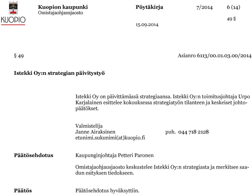 Istekki Oy:n toimitusjohtaja Urpo Karjalainen esittelee kokouksessa strategiatyön tilanteen ja keskeiset johtopäätökset.