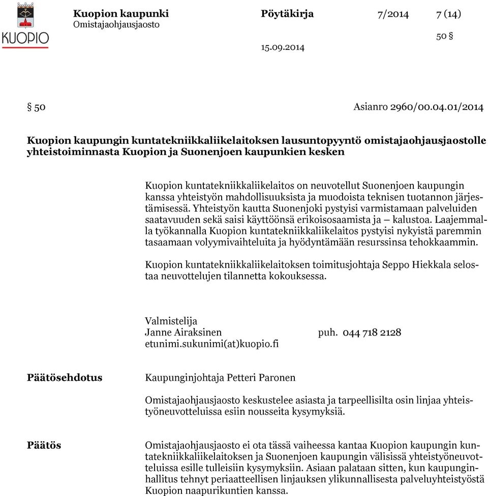 neuvotellut Suonenjoen kaupungin kanssa yhteistyön mahdollisuuksista ja muodoista teknisen tuotannon järjestämisessä.