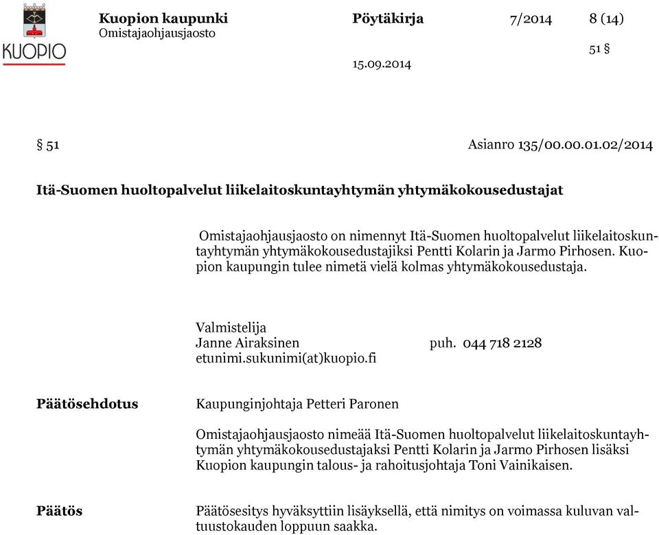 02/2014 Itä-Suomen huoltopalvelut liikelaitoskuntayhtymän yhtymäkokousedustajat on nimennyt Itä-Suomen huoltopalvelut liikelaitoskuntayhtymän yhtymäkokousedustajiksi Pentti Kolarin