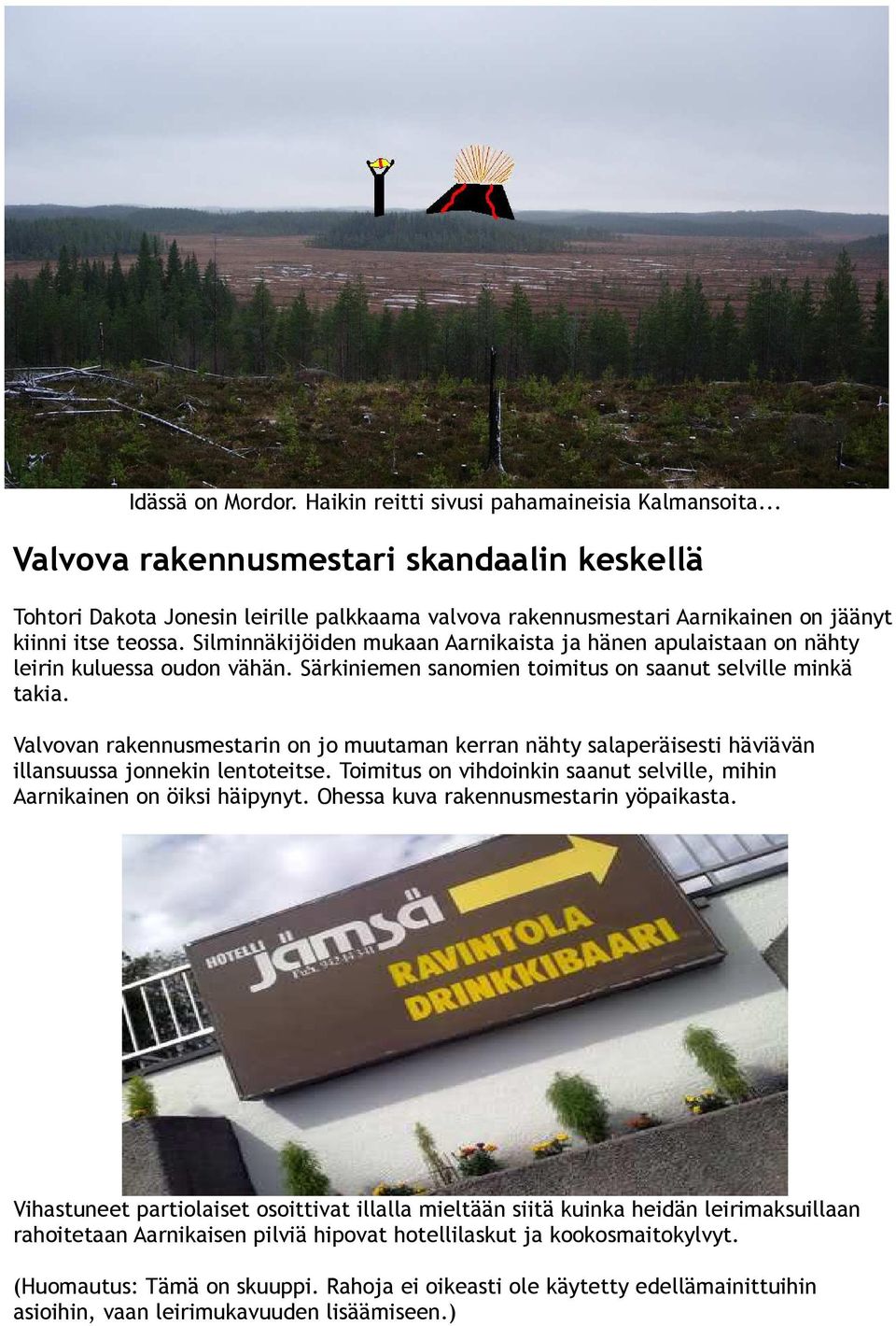 Silminnäkijöiden mukaan Aarnikaista ja hänen apulaistaan on nähty leirin kuluessa oudon vähän. Särkiniemen sanomien toimitus on saanut selville minkä takia.