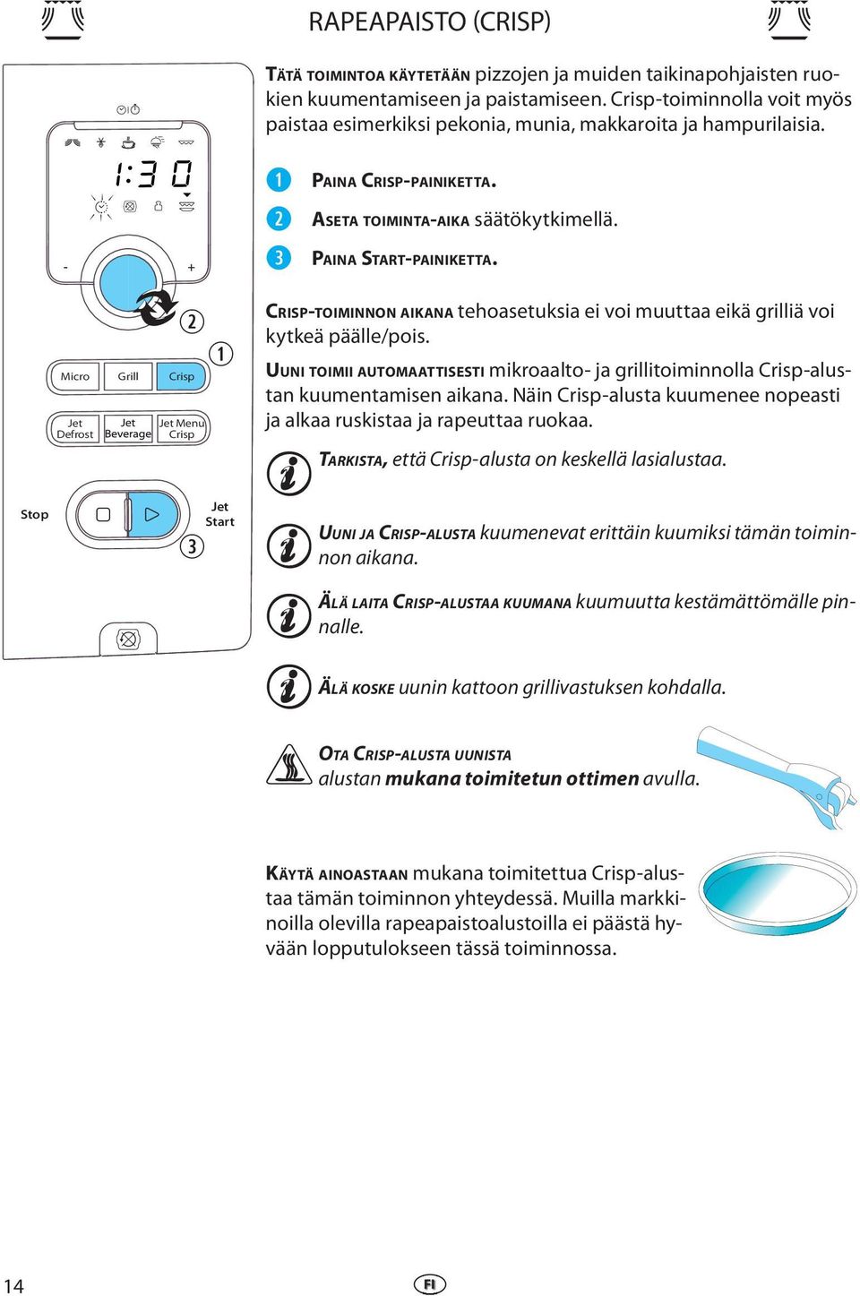 Stop Micro Grill Crisp Jt Dfrost Jt Mnu Crisp Jt Start CRISP-TOIMINNON AIKANA thoastuksia i voi muuttaa ikä grilliä voi kytkä pääll/pois.