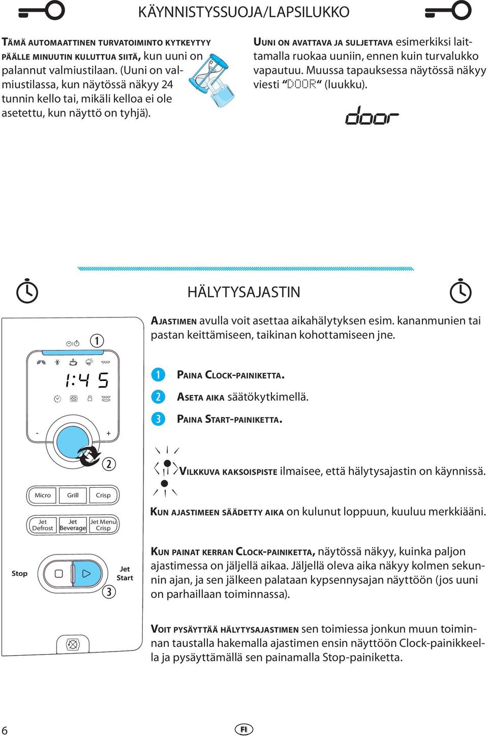 UUNI ON AVATTAVA JA SULJETTAVA simrkiksi laittamalla ruokaa uuniin, nnn kuin turvalukko vapautuu. Muussa tapauksssa näytössä näkyy visti DOOR (luukku).