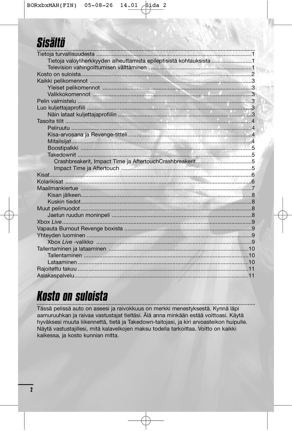 ..4 Peliruutu...4 Kisa-arvosana ja Revenge-titteli...4 Mitalisijat...4 Boostipalkki...5 Takedownit...5 Crashbreakerit, Impact Time ja AftertouchCrashbreakerit...5 Impact Time ja Aftertouch...5 Kisat.