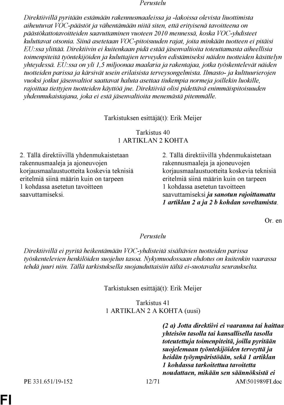 Direktiivin ei kuitenkaan pidä estää jäsenvaltioita toteuttamasta aiheellisia toimenpiteitä työntekijöiden ja kuluttajien terveyden edistämiseksi näiden tuotteiden käsittelyn yhteydessä.