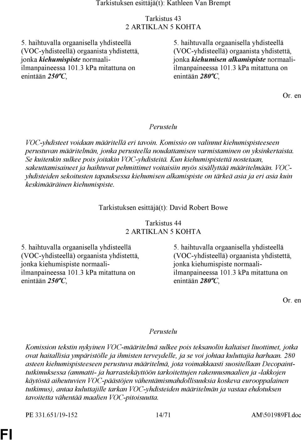 haihtuvalla orgaanisella yhdisteellä (VOC-yhdisteellä) orgaanista yhdistettä, jonka kiehumisen alkamispiste normaaliilmanpaineessa 101.