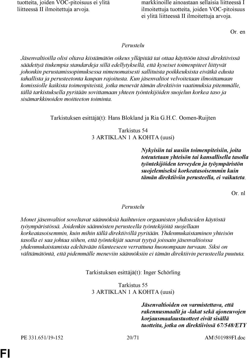 edellytyksellä, että kyseiset toimenpiteet liittyvät johonkin perustamissopimuksessa nimenomaisesti sallituista poikkeuksista eivätkä edusta tahallista ja perusteetonta kaupan rajoitusta.