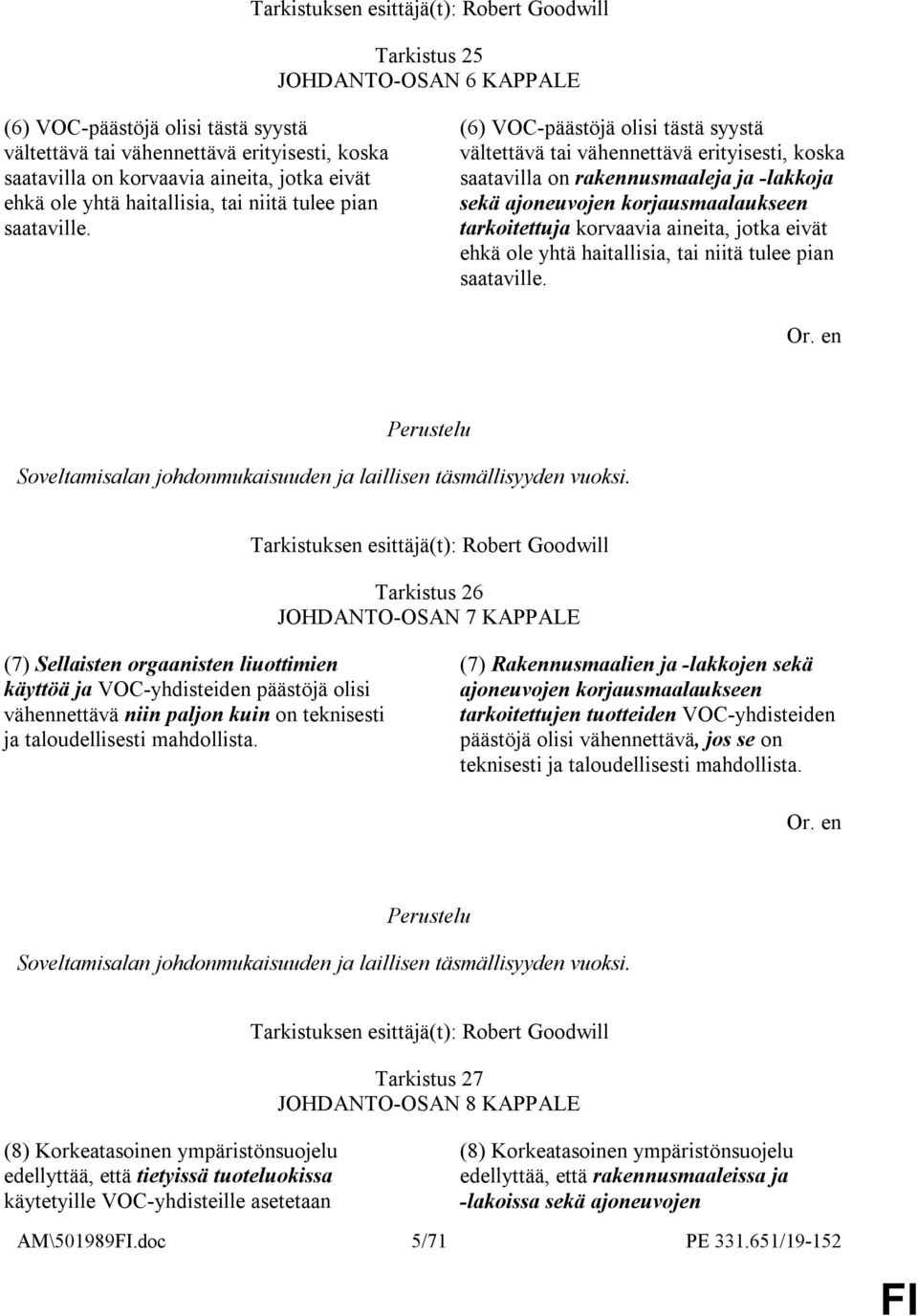 (6) VOC-päästöjä olisi tästä syystä vältettävä tai vähennettävä erityisesti, koska saatavilla on rakennusmaaleja ja -lakkoja sekä ajoneuvojen korjausmaalaukseen tarkoitettuja korvaavia aineita, 