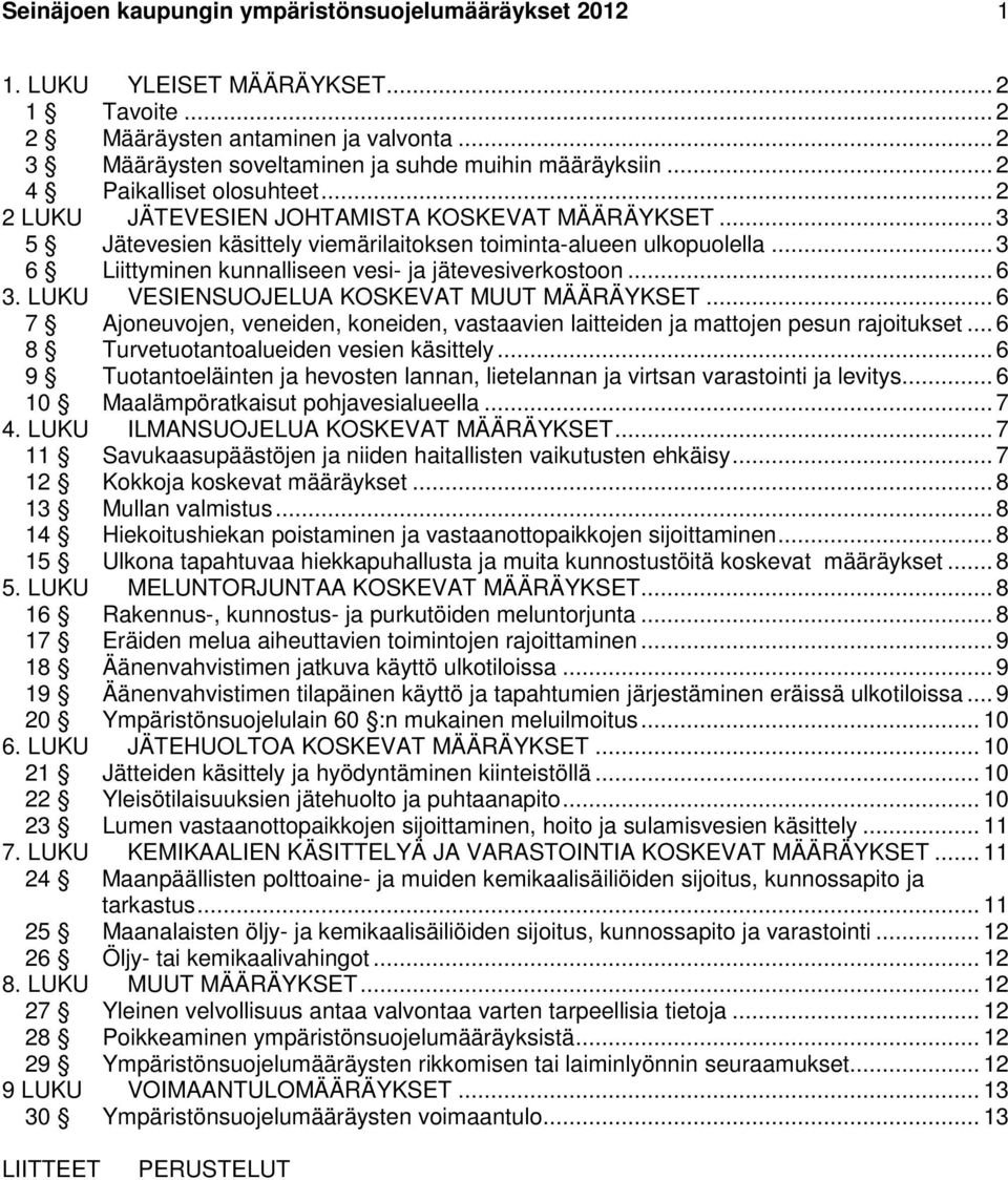 .. 3 6 Liittyminen kunnalliseen vesi- ja jätevesiverkostoon... 6 3. LUKU VESIENSUOJELUA KOSKEVAT MUUT MÄÄRÄYKSET.