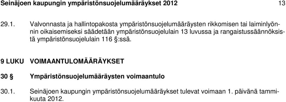 oikaisemiseksi säädetään ympäristönsuojelulain 13 luvussa ja rangaistussäännöksistä ympäristönsuojelulain