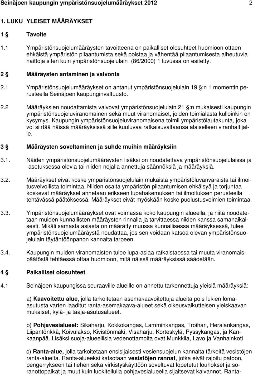 ympäristönsuojelulain (86/2000) 1 luvussa on esitetty. 2 Määräysten antaminen ja valvonta 2.