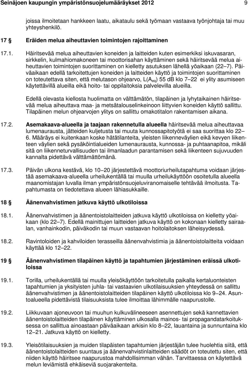 käyttäminen sekä häiritsevää melua aiheuttavien toimintojen suorittaminen on kielletty asutuksen lähellä yöaikaan (22 7).