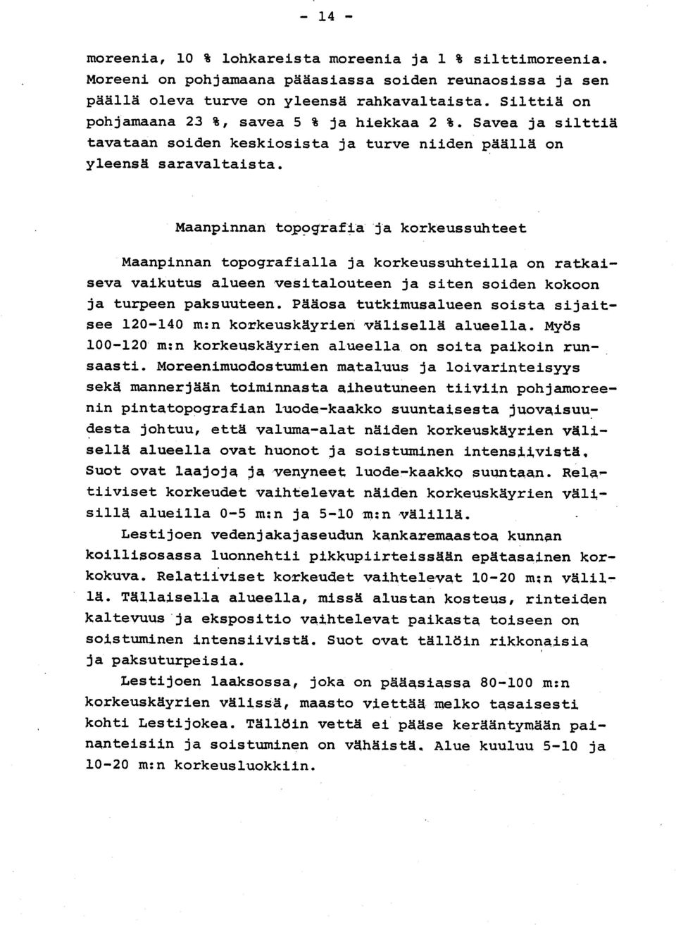 Maanpinnan topografia ja korkeussuhtee t Maanpinnan topografialla ja korkeussuhteilla on ratkai - seva vaikutus alueen vesitalouteen ja siten soiden kokoo n ja turpeen paksuuteen.