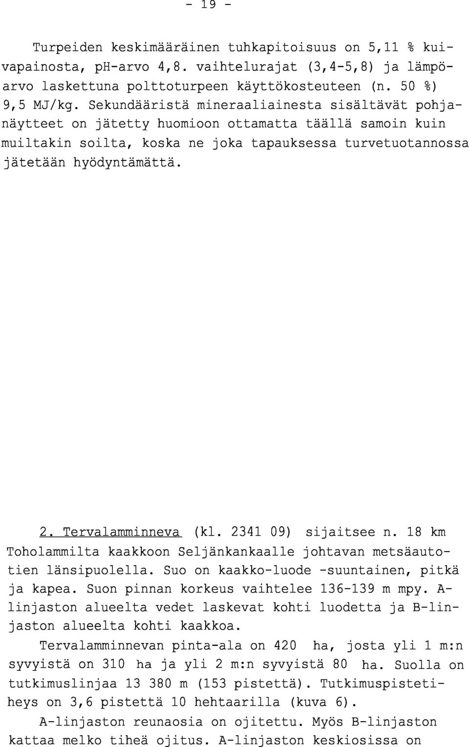 Tervalamminneva (kl. 2341 09) sijaitsee n. 18 km Toholammilta kaakkoon Seljänkankaalle johtavan metsäautotien länsipuolella. Suo on kaakko-luode -suuntainen, pitk ä ja kapea.