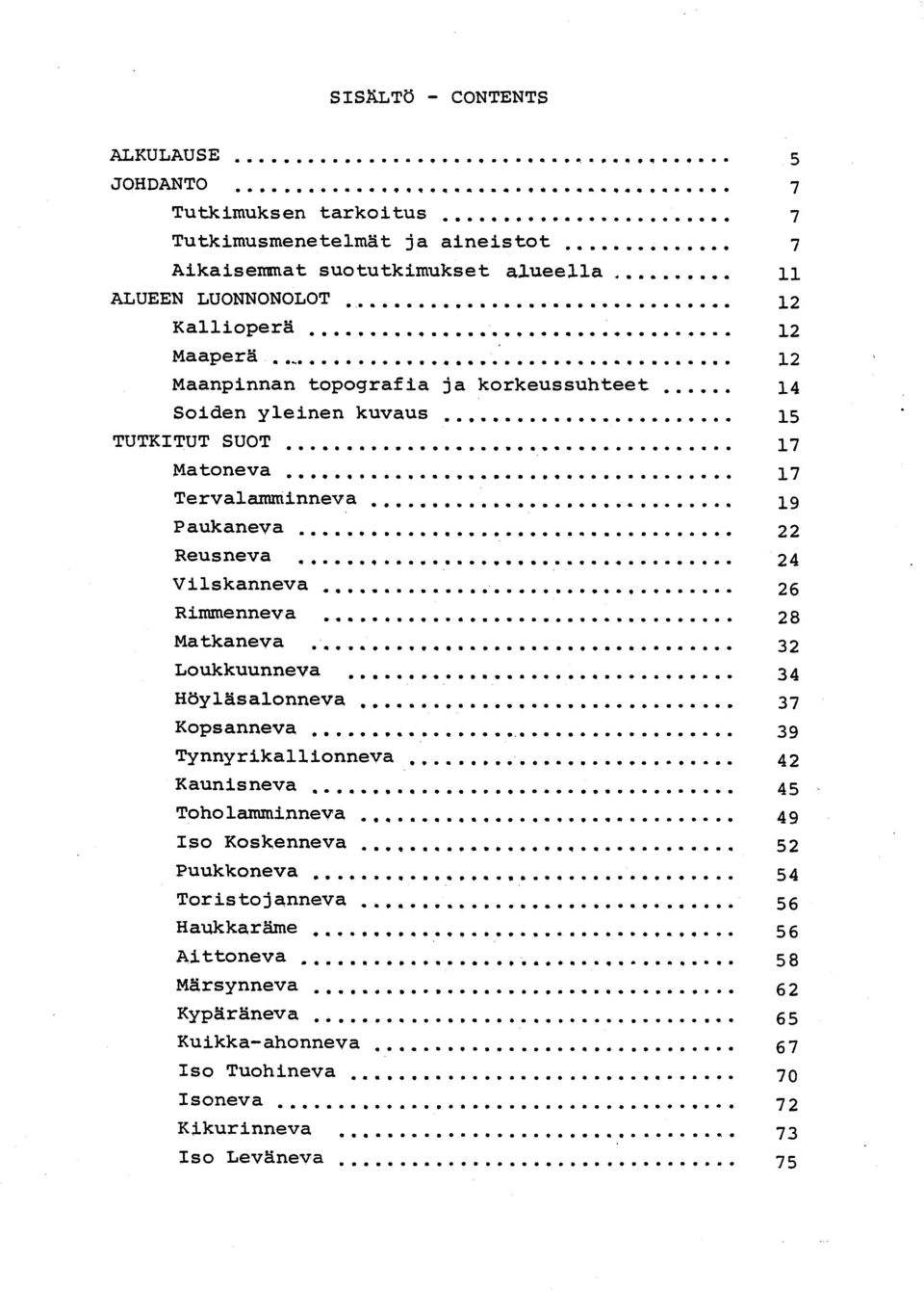 Ri mmenneva 2 8 Matkaneva 3 2 Loukkuunneva,,,, 3 4 Hdyläsalonneva 3 7 Kopsanneva 3 9 Tynnyrikallionneva 4 2 Kaunisneva 4 5 Toholamminneva 4 9 Iso Koskenneva a 5 2 Puukkoneva 5 4
