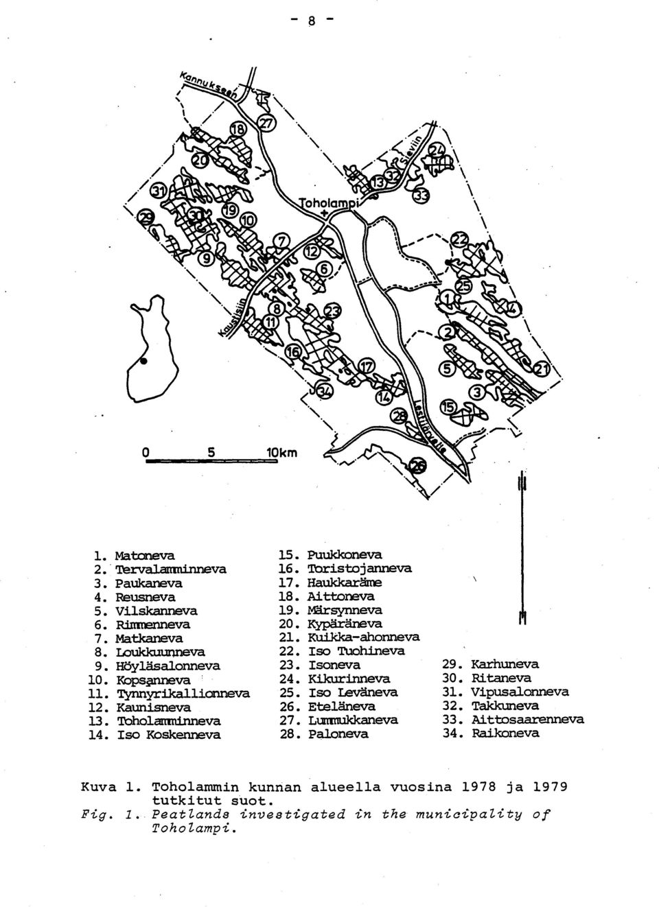 Loukkuunneva 22. Iso Tuohineva 9. Höyläsalonneva 23. Isoneva 10.Kopsanneva ' 24. Kikurinneva 11.