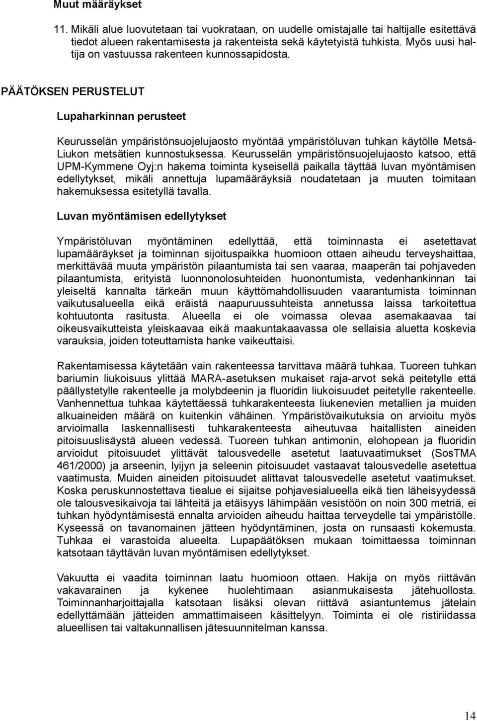 PÄÄTÖKSEN PERUSTELUT Lupaharkinnan perusteet Keurusselän ympäristönsuojelujaosto myöntää ympäristöluvan tuhkan käytölle Metsä- Liukon metsätien kunnostuksessa.