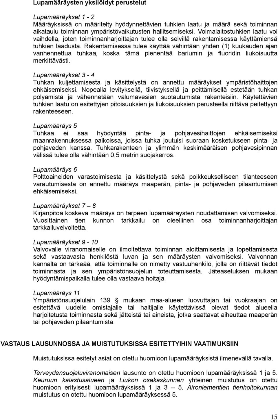 Rakentamisessa tulee käyttää vähintään yhden (1) kuukauden ajan vanhennettua tuhkaa, koska tämä pienentää bariumin ja fluoridin liukoisuutta merkittävästi.