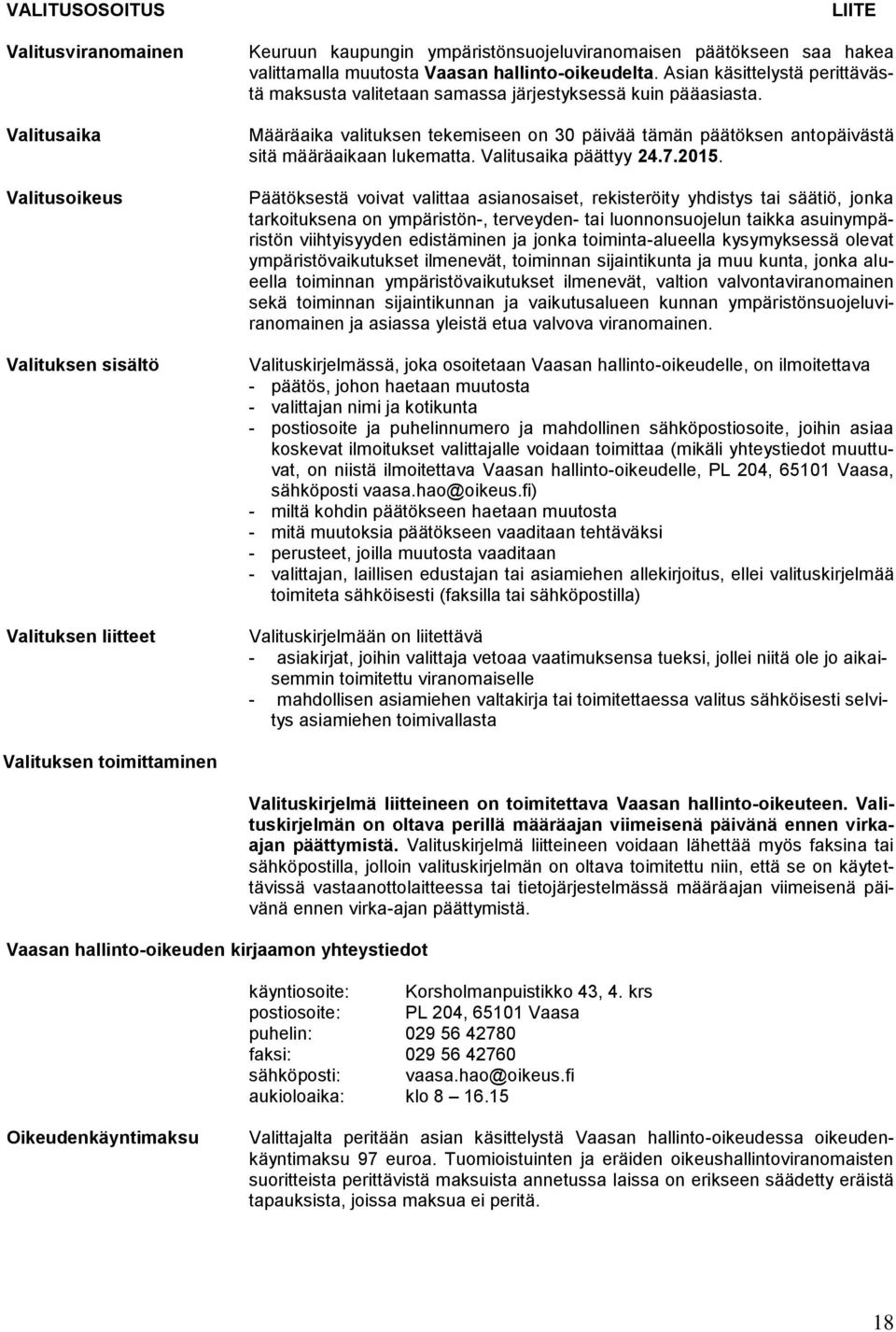 Määräaika valituksen tekemiseen on 30 päivää tämän päätöksen antopäivästä sitä määräaikaan lukematta. Valitusaika päättyy 24.7.2015.