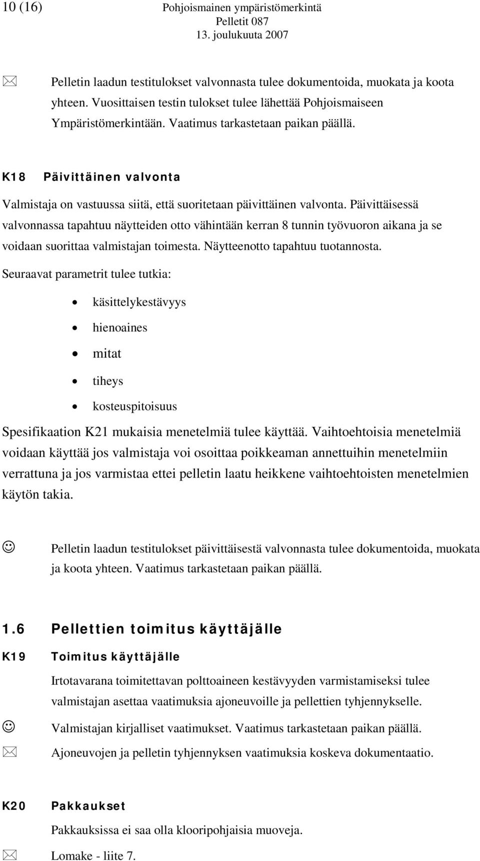 K18 Päivittäinen valvonta Valmistaja on vastuussa siitä, että suoritetaan päivittäinen valvonta.