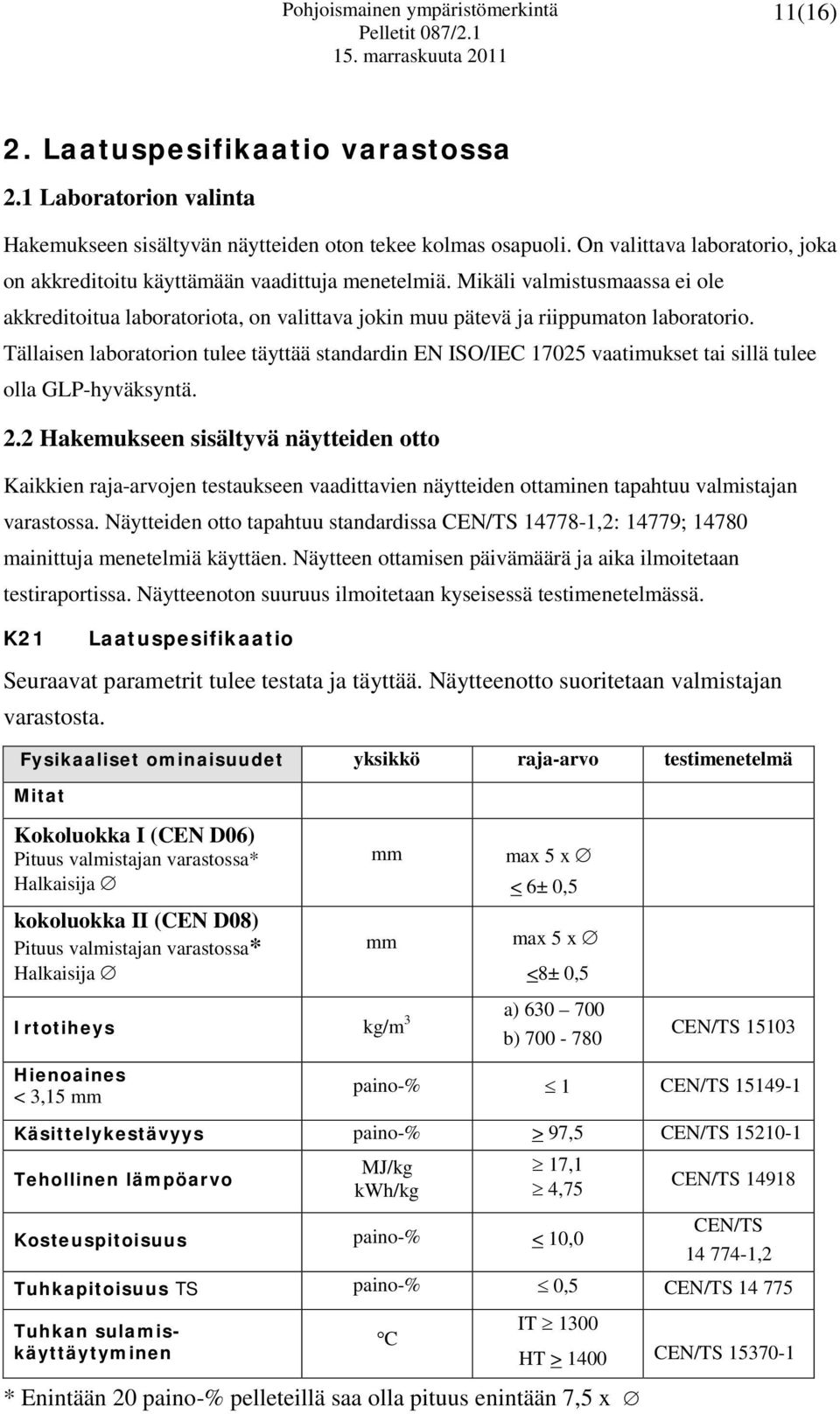 Tällaisen laboratorion tulee täyttää standardin EN ISO/IEC 17025 vaatimukset tai sillä tulee olla GLP-hyväksyntä. 2.