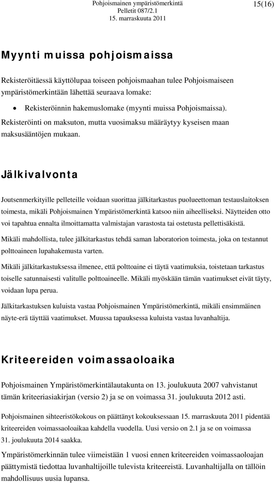 (myynti muissa Pohjoismaissa). Rekisteröinti on maksuton, mutta vuosimaksu määräytyy kyseisen maan maksusääntöjen mukaan.