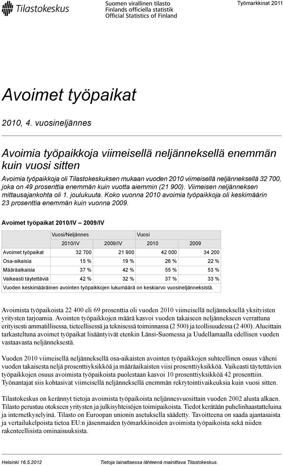 enemmän kuin vuonna 9 Avoimet työpaikat 21/IV 9/IV Vuosi 21/IV 9/IV 21 9 Avoimet työpaikat 32 21 9 42 34 Osa-aikaisia 15 % 19 % 26 % 22 % Määräaikaisia 37 % 42 % 55 % 53 % Vaikeasti täytettäviä 42 %