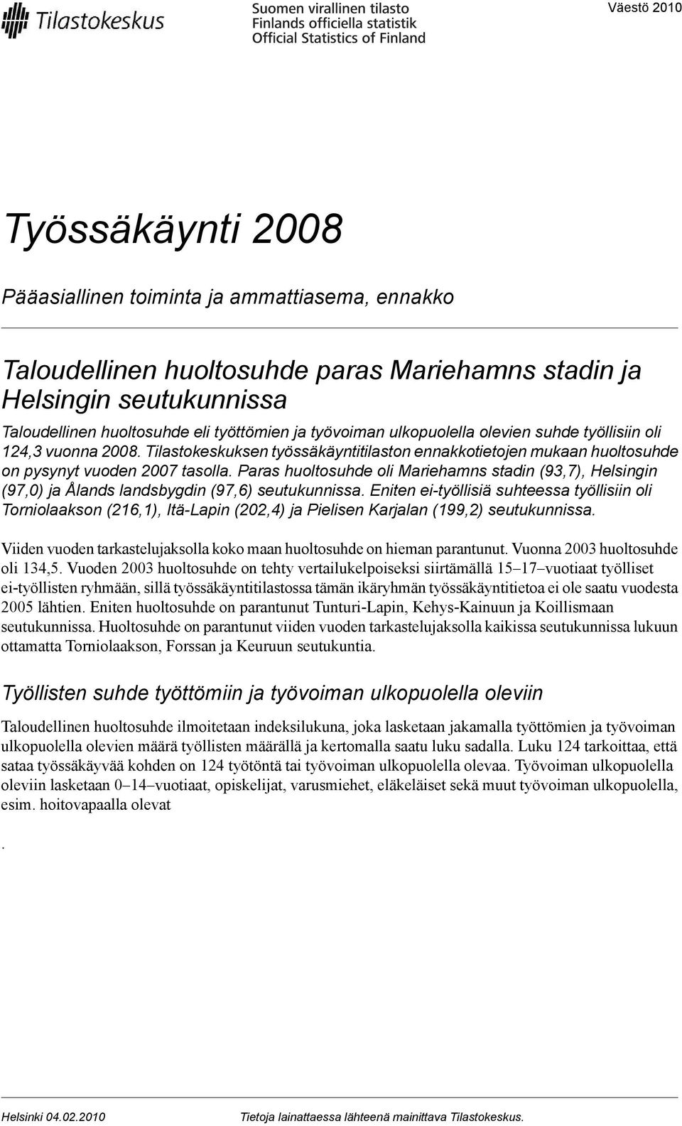 Paras huoltosuhde oli Mariehamns stadin (93,7), Helsingin (97,0) ja Ålands landsbygdin (97,6) seutukunnissa.