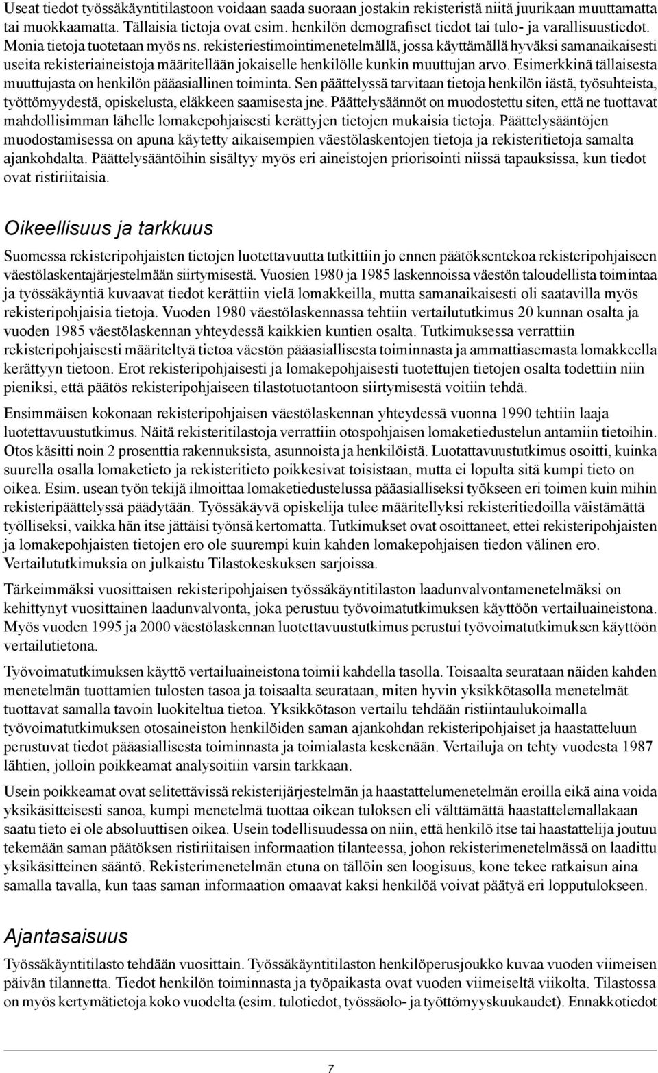 rekisteriestimointimenetelmällä, jossa käyttämällä hyväksi samanaikaisesti useita rekisteriaineistoja määritellään jokaiselle henkilölle kunkin muuttujan arvo.