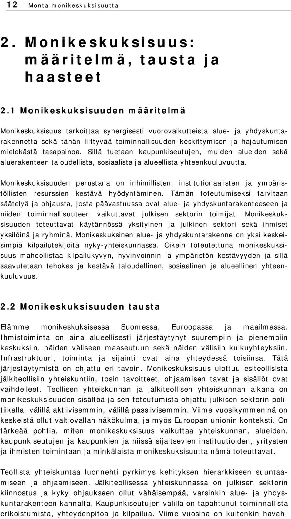 mielekästä tasapainoa. Sillä tuetaan kaupunkiseutujen, muiden alueiden sekä aluerakenteen taloudellista, sosiaalista ja alueellista yhteenkuuluvuutta.