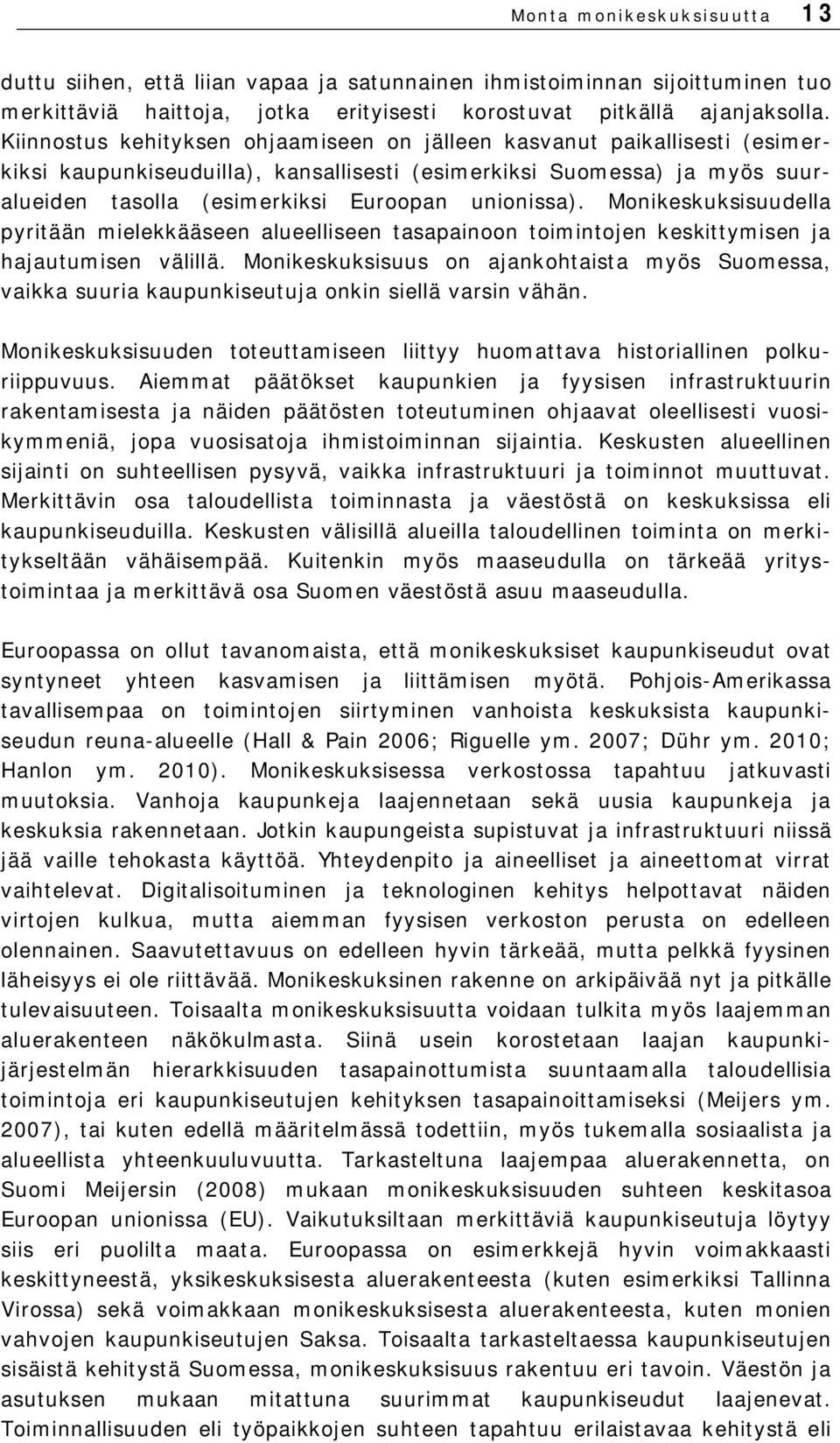 Monikeskuksisuudella pyritään mielekkääseen alueelliseen tasapainoon toimintojen keskittymisen ja hajautumisen välillä.