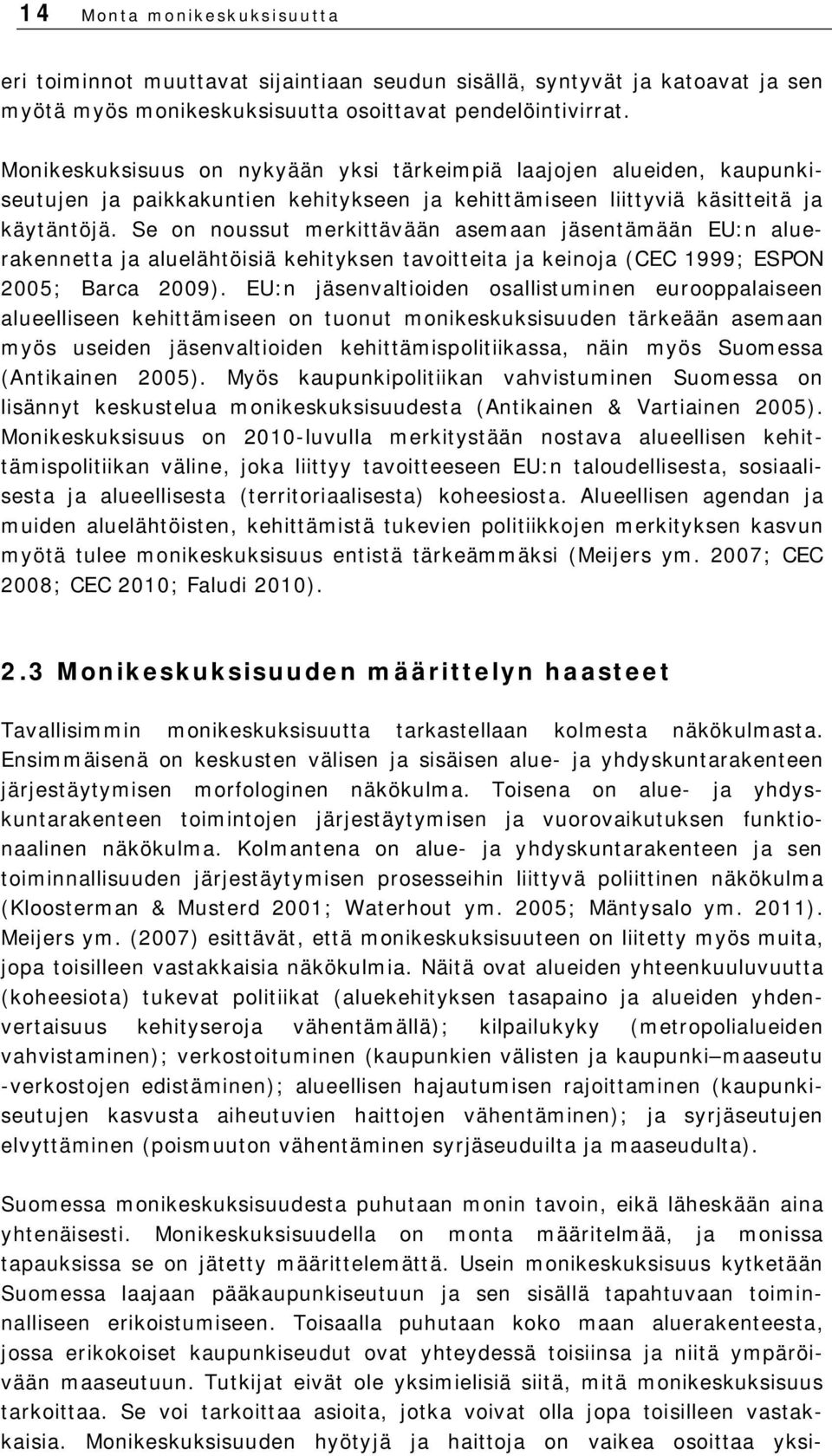 Se on noussut merkittävään asemaan jäsentämään EU:n aluerakennetta ja aluelähtöisiä kehityksen tavoitteita ja keinoja (CEC 1999; ESPON 2005; Barca 2009).