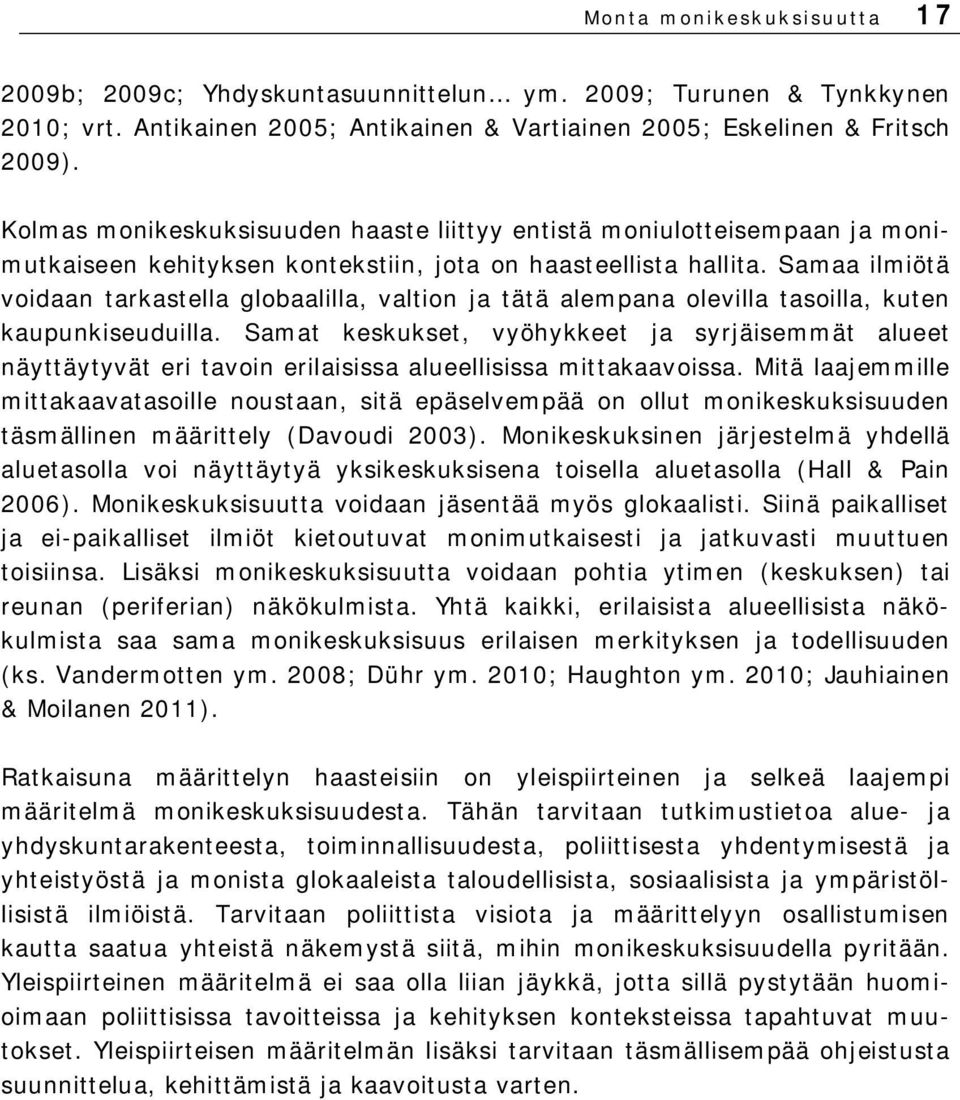 Samaa ilmiötä voidaan tarkastella globaalilla, valtion ja tätä alempana olevilla tasoilla, kuten kaupunkiseuduilla.