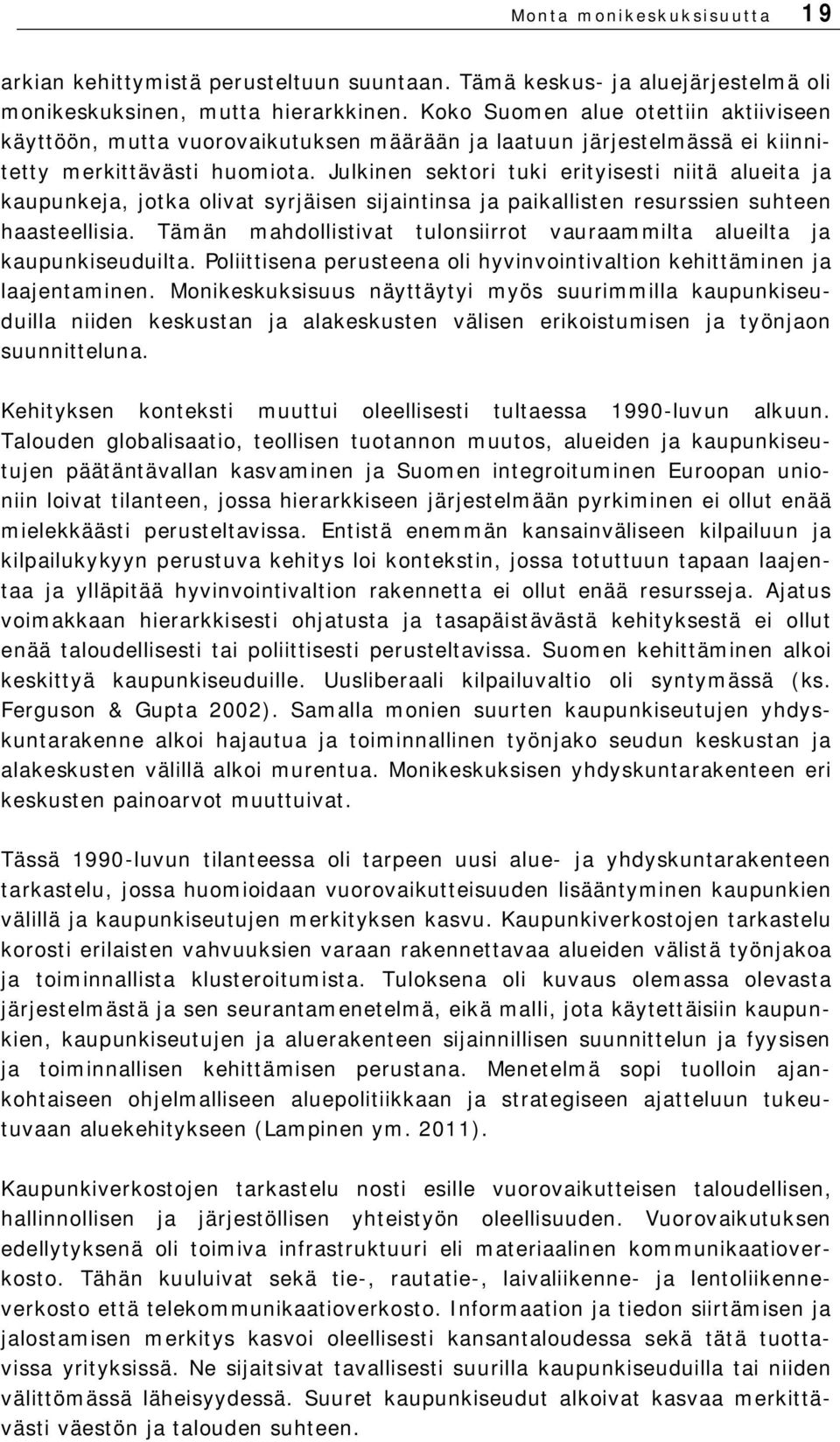 Julkinen sektori tuki erityisesti niitä alueita ja kaupunkeja, jotka olivat syrjäisen sijaintinsa ja paikallisten resurssien suhteen haasteellisia.