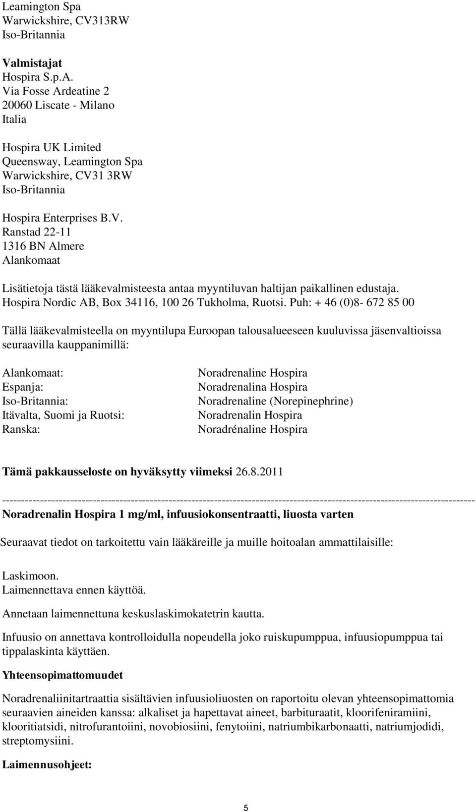 Hospira Nordic AB, Box 34116, 100 26 Tukholma, Ruotsi.