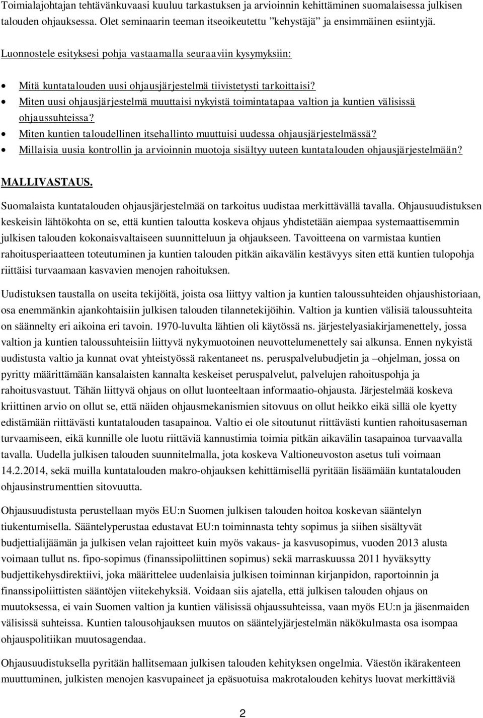 Miten uusi ohjausjärjestelmä muuttaisi nykyistä toimintatapaa valtion ja kuntien välisissä ohjaussuhteissa? Miten kuntien taloudellinen itsehallinto muuttuisi uudessa ohjausjärjestelmässä?