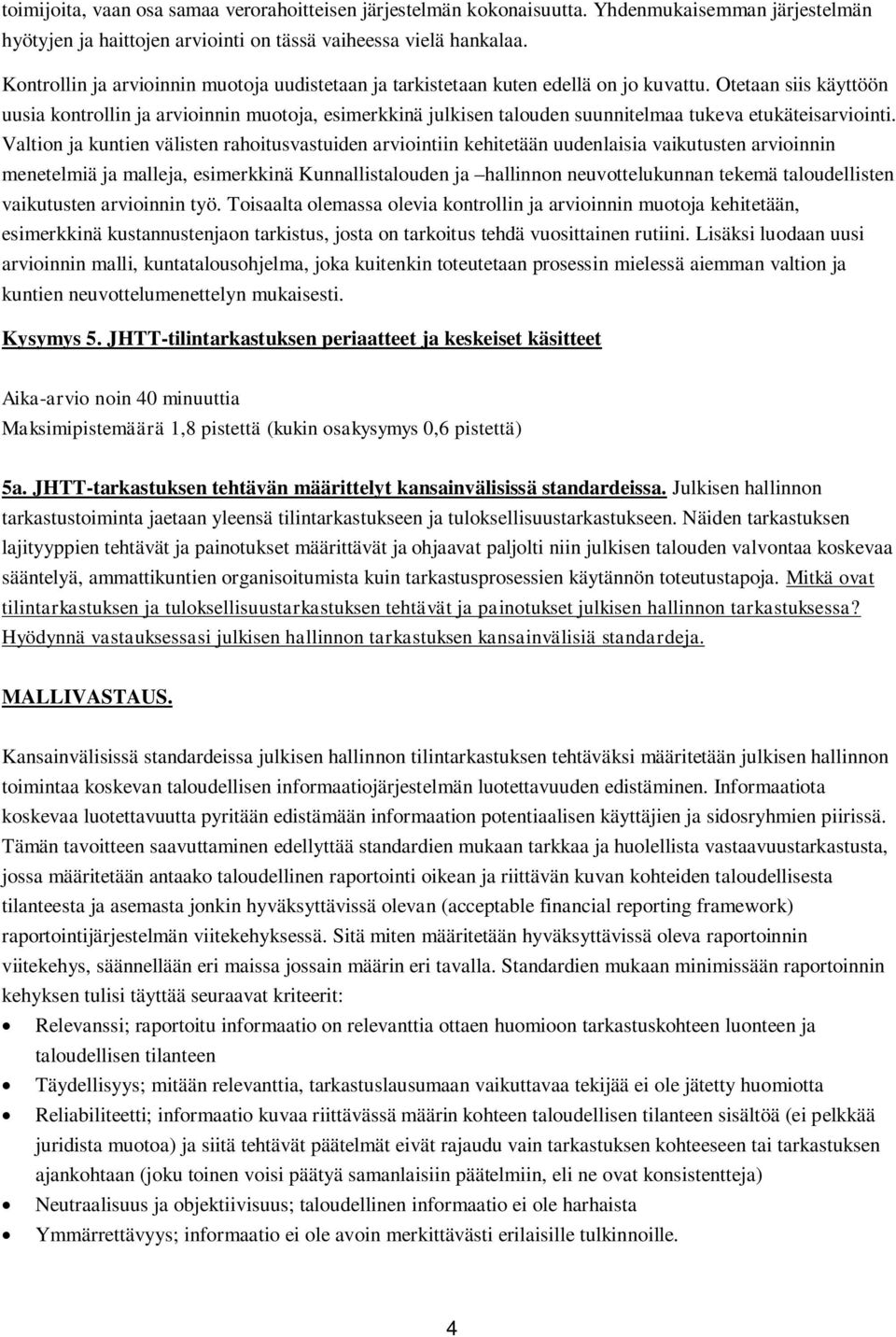 Otetaan siis käyttöön uusia kontrollin ja arvioinnin muotoja, esimerkkinä julkisen talouden suunnitelmaa tukeva etukäteisarviointi.