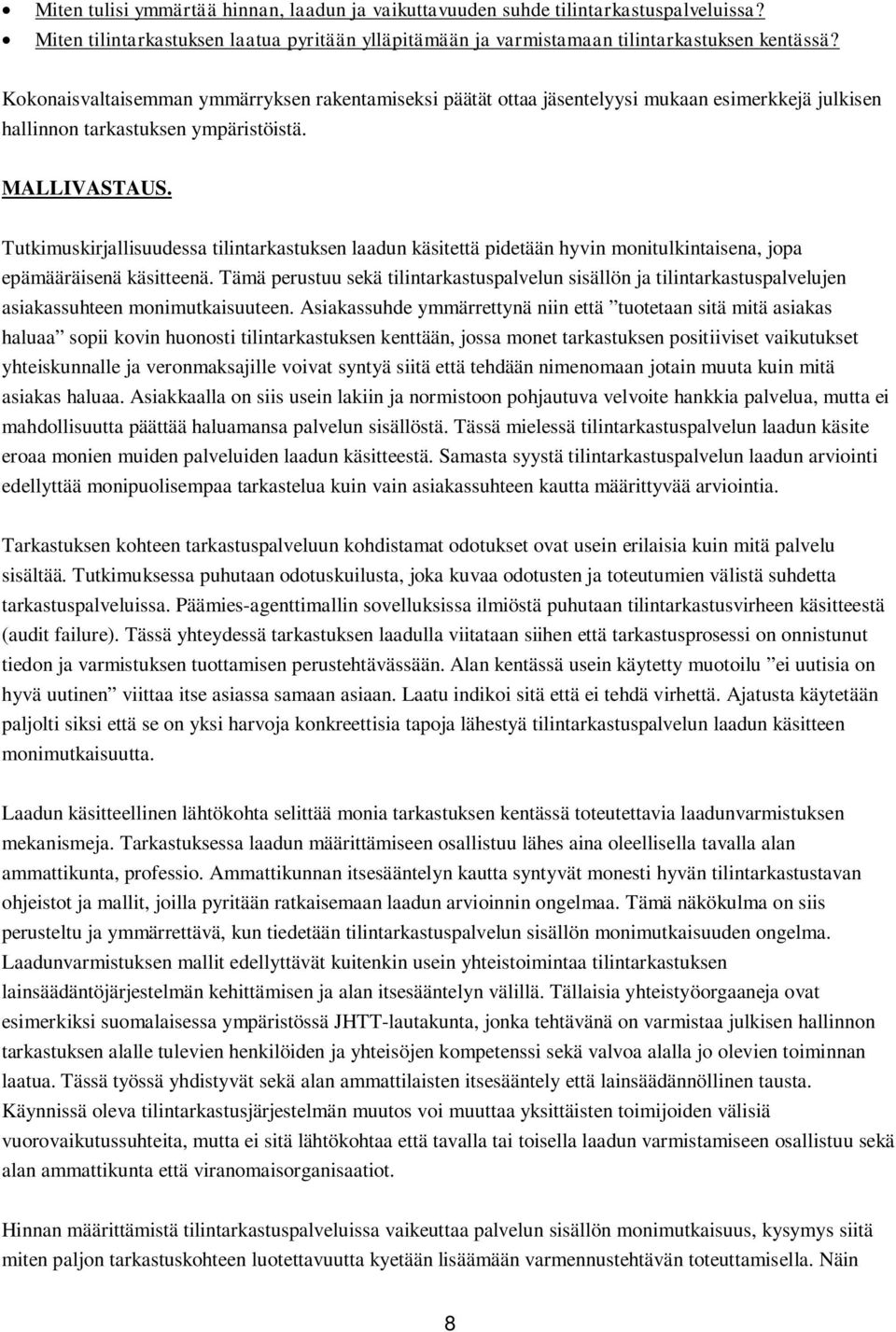 Tutkimuskirjallisuudessa tilintarkastuksen laadun käsitettä pidetään hyvin monitulkintaisena, jopa epämääräisenä käsitteenä.