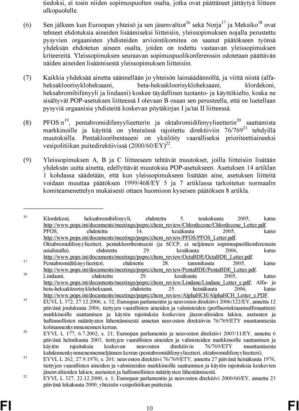 orgaanisten yhdisteiden arviointikomitea on saanut päätökseen työnsä yhdeksän ehdotetun aineen osalta, joiden on todettu vastaavan yleissopimuksen kriteereitä.