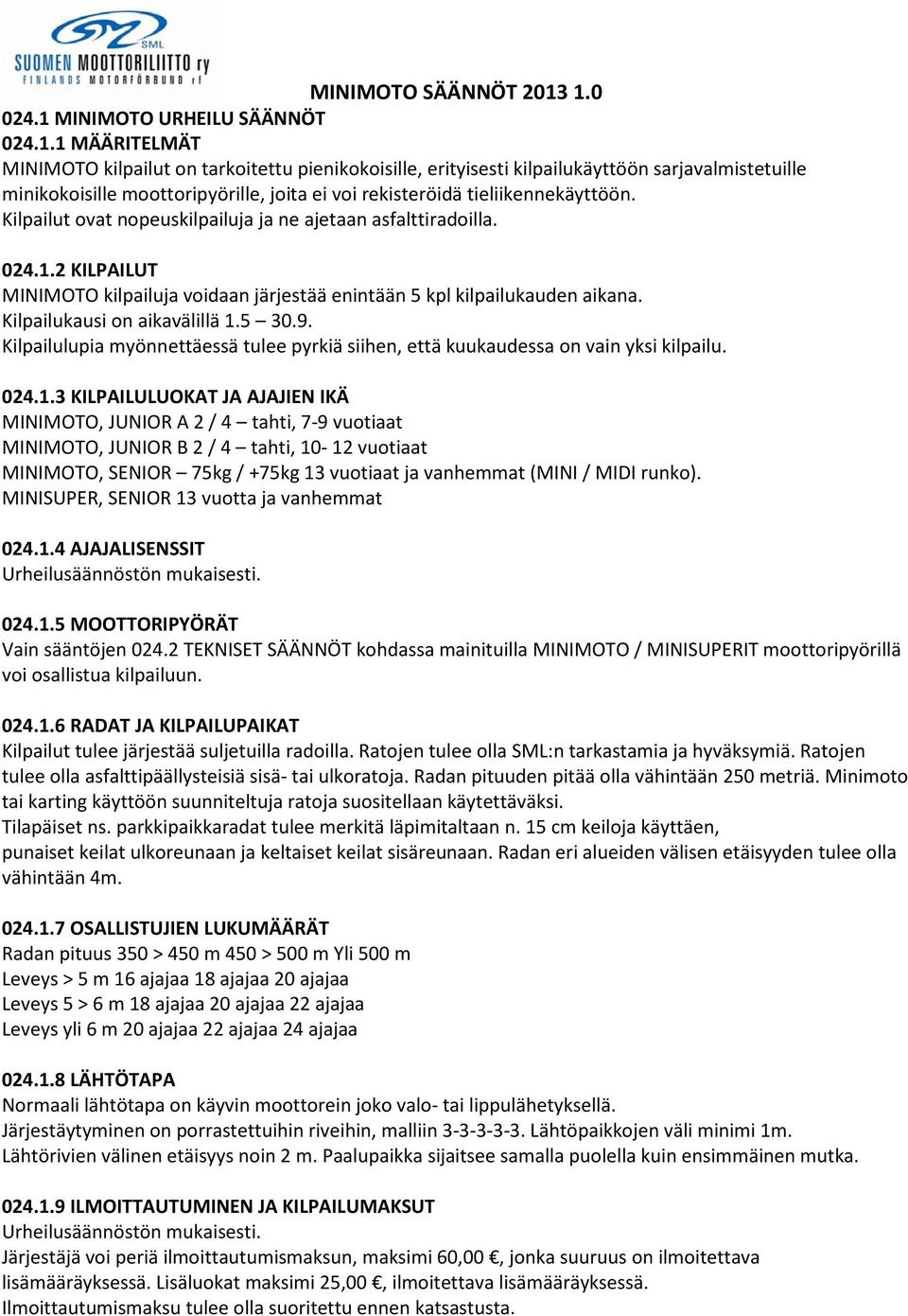 Kilpailulupia myönnettäessä tulee pyrkiä siihen, että kuukaudessa on vain yksi kilpailu. 024.1.