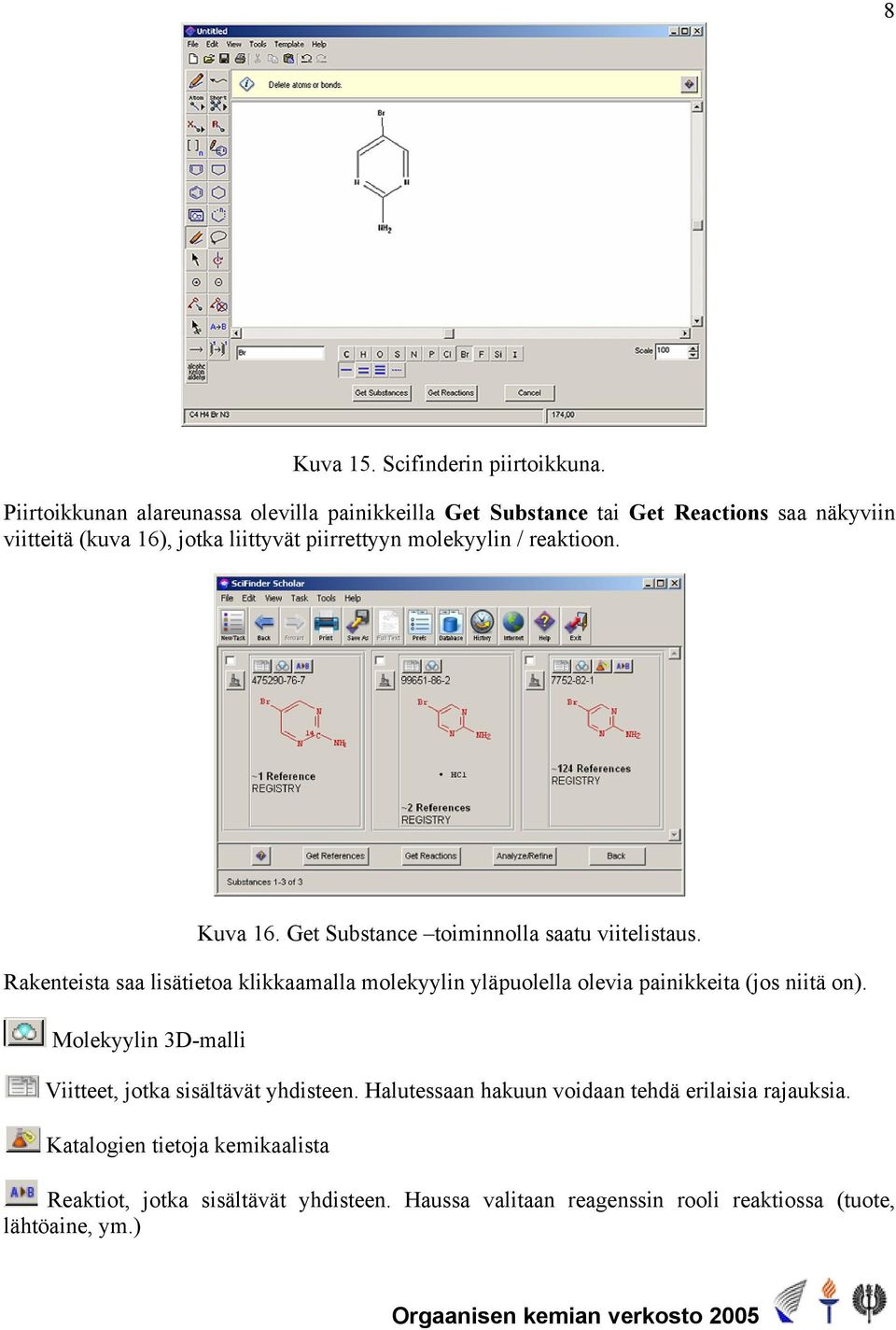 molekyylin / reaktioon. Kuva 16. Get Substance toiminnolla saatu viitelistaus.