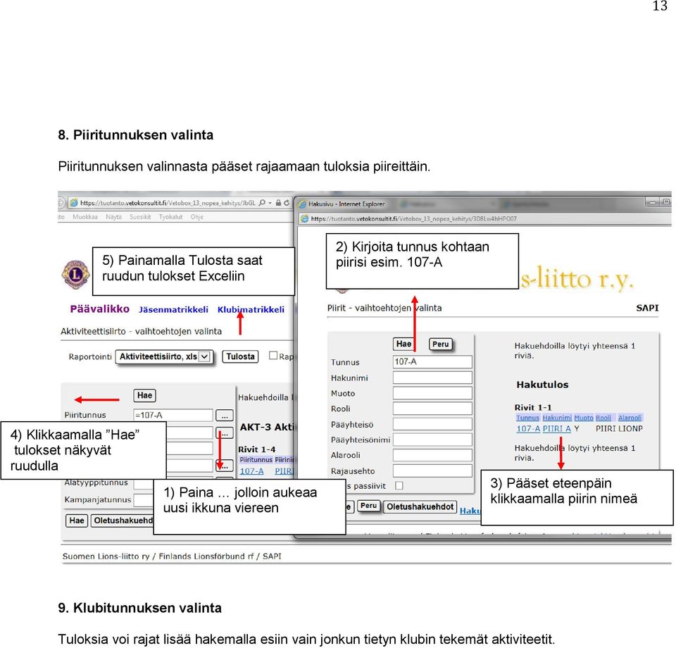 107-A 4) Klikkaamalla Hae tulokset näkyvät ruudulla 1) Paina jolloin aukeaa uusi ikkuna viereen 3) Pääset