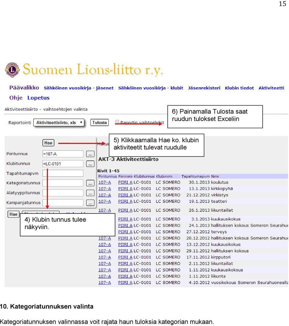 klubin aktiviteetit tulevat ruudulle 4) Klubin tunnus tulee